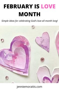 valentine's day card with paper hearts and text that reads, february is love month simple ideas for celebrating god's all month long