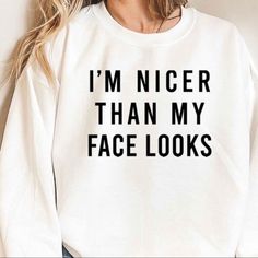 Nicer Than My Face Looks Sweatshirt, Funny Sweater, S-5X sweater, Funny Gift for Women, womens sweatshirts Tops, Graphic Sweatshirts  Unisex fit TRUE TO SIZE MADE IN USA Long Sleeve Crewneck Sweatshirt  Available in S-5X Soft Relaxed fit Size up for an oversized slouchy fit like the models in the photos.  Great Gift  Available in Black, White, Gray, Green, Sand, Pink, Navy Graphic sweatshirt black top plus size fall fashion comfortable clothing Funny Text Crew Neck Sweatshirt For Fall, Fall Sweatshirt With Funny Text And Crew Neck, Crew Neck Sweatshirt With Funny Text For Fall, Fall Crew Neck Sweatshirt With Funny Text, Funny Letter Print Crew Neck Sweater, Funny Winter Sweatshirt With Letter Print, Funny Letter Print Sweater With Crew Neck, Funny Long Sleeve Winter Sweatshirt, Funny Print Sweatshirt For Winter