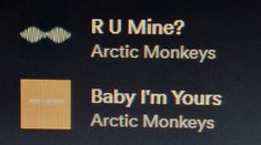 an image of a screen with words on it that read r u mine? arctic monkeys baby i'm yours arctic monkeys