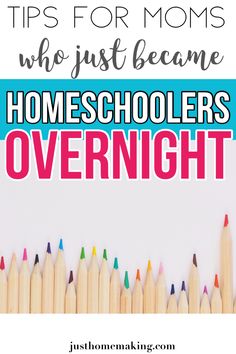 colored pencils with the words tips for moms who just become homeschoolers overnight