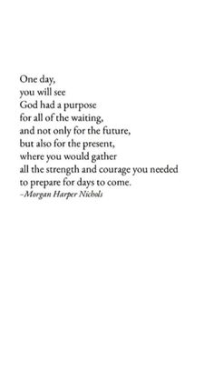 a poem written in black and white with the words one day you will be god had a purpose for all of the waiting, and not only for the future