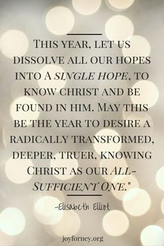 an image with the words, this year let us dissove all our hopes into a single hope to know christ and be found in him