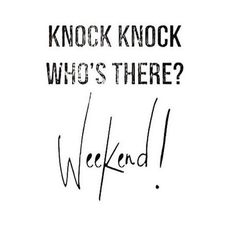 the words knock knock who's there weekend written in black ink on a white background