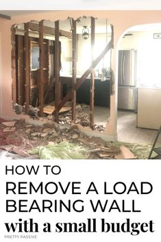 a house being remodeled with the words how to remove a load bearing wall with a small budget