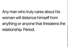 a man who truly cares about his woman will distance himself from anything or anyone that treats the relationship period