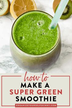 a green smoothie with kiwis and orange slices on the side text reads how to make a super green smoothie