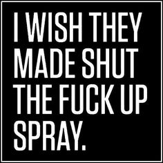 i wish they made shut the fock up spray sign in white on a black background