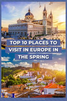 the top 10 places to visit in europe in the spring