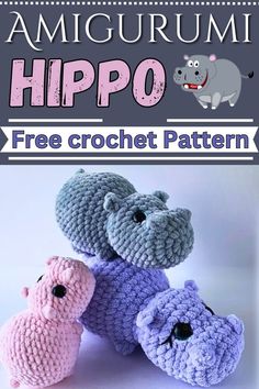 three crocheted hippos with the text, free crochet pattern