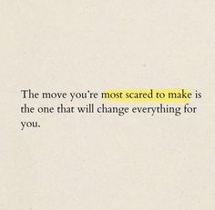 the quote is written in black and white on a piece of paper that says, the move you're most scared to make is the one that will change everything for you