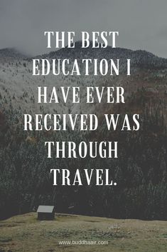 the best education i have ever received was through travel with mountains and trees in the background