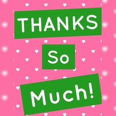 the words thanks so much are written in green and white on a pink background with hearts