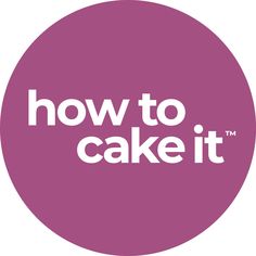 the words how to cake it in white on a purple circle with a pink background