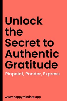 the text reads unlock the secret to authentic gratitude pinpoint, ponder, express