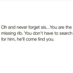 the text reads, on and never forgets you are the missing rib you don't have to search for him, he'll'll come find