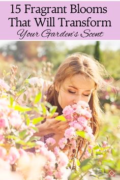 a girl smelling flowers with the text 15 fragrant blooms that will transform your garden's scent