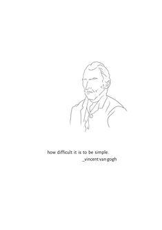 a line drawing of a man's face with the words how difficult it is to be simple, vincent van goghn