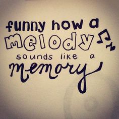 the words are written in black ink on a white paper with writing underneath it that says, funny how a melody sounds like a memory