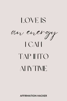 the words love is an energy, i can tap into any time in black and white