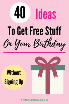 a pink background with the words 40 ideas to get free stuff on your birthday without signing up