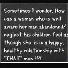 a black and white photo with the words, sometimes wonder how can a woman who is well aware her man abandoned