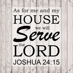 a wooden sign with the words as for me and my house we will serve the lord joshua