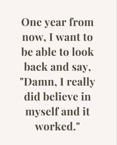 a quote that reads, one year from now i want to be able to look back and