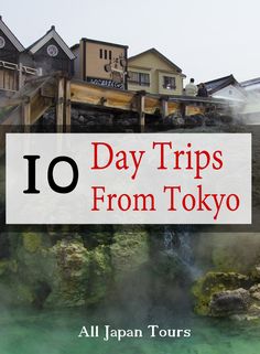 the top 10 day trips from tokyo