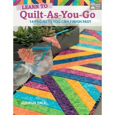 the cover of learn to quilt - as - you - go projects you can finish fast