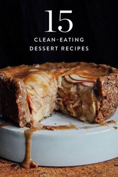 a close up of a pie on a plate with the words clean eating dessert recipes