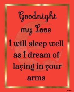 a red background with the words goodnight my love i will sleep well as i dream of laying in your arms