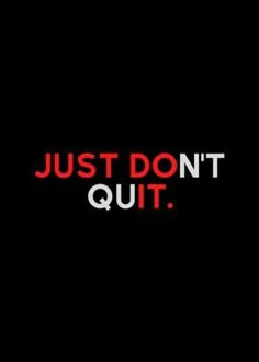 the words, just don't quit out are in red and white on black