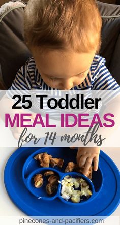 a toddler eating food with the words 25 toddler meal ideas for 11 months