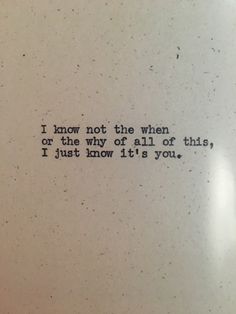 an old typewriter with the words i know not the when or the why of all of this, i just know it's you