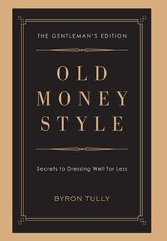 the gentleman's edition old money style secrets to dressing well for less