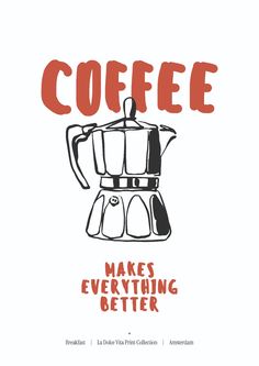 coffee makes everything better poster with the words coffee written in red and black on a white background