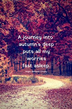 an autumn scene with the quote, a journey into autumn's deep puts all my worris fast asleep