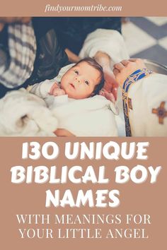 a baby laying on top of a blanket with the words,'130 unique biblical boy names