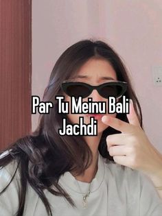 a woman wearing sunglasses with the words par tu menu bali jachdi