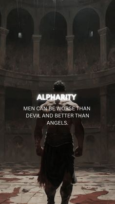 a man standing in front of an old building with the words,'alphanty men can be worse than devil and better than angels '