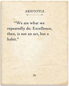 an old piece of paper with the quote aristole we are what we repeatedly do excellence, then is not an act, but a habitt