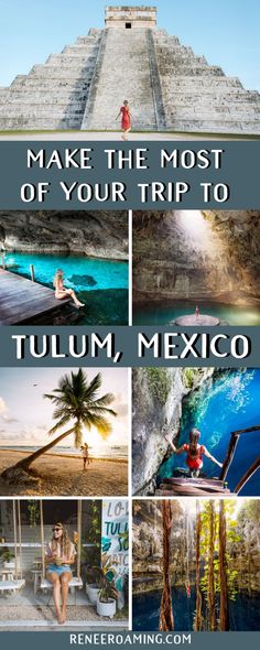 a collage of photos with the words make the most of your trip to tulum, mexico