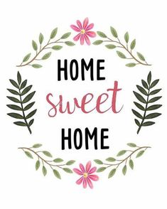 the words home sweet home are surrounded by leaves and flowers in a circle on a white background