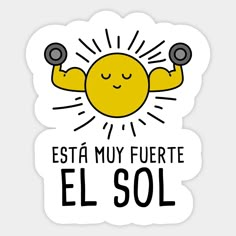 a sticker that says esta muy fuerte el sol