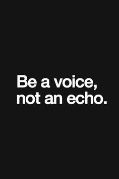 a black and white photo with the words be a voice, not an echo