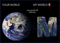 the earth and letter m are in front of each other that says, your world my world