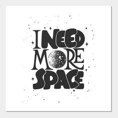 a black and white poster with the words need more space