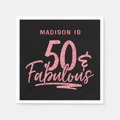 a black napkin with pink lettering that reads, madison is 50 fabulous