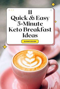 a cup of coffee with the words 11 quick and easy keto breakfast ideas