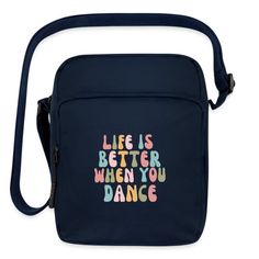 a black bag with the words life is better when you dance on it